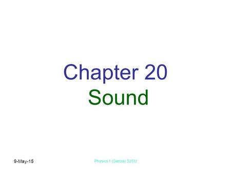 9-May-15 Physics 1 (Garcia) SJSU Chapter 20 Sound.