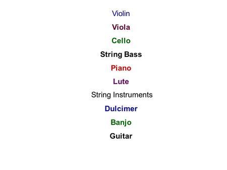 String Instruments Violin Viola Cello String Bass Piano Lute Dulcimer Banjo Guitar.