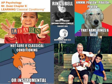 AP Psychology Mr. Duez Chapter 6: LEARNING“Classical Conditioning”