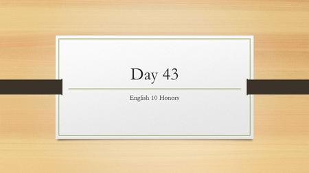 Day 43 English 10 Honors.