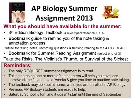 AP Biology Summer Assignment 2013 What you should have available for the summer: 8 th Edition Biology Textbook & review packets for ch.3, 4, 5 Bookmark.