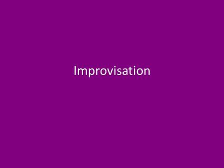 Improvisation. IMPROVISE - To ad-lib, or invent dialogue and actions without a script or rehearsal IMPROVISATION – a spontaneous style of theatre using.