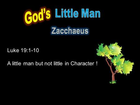 God’s Little Man Zacchaeus Luke 19:1-10