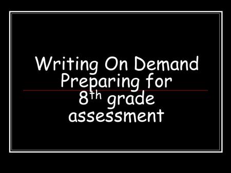 Writing On Demand Preparing for 8th grade assessment