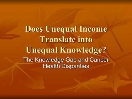 Does Unequal Income Translate into Unequal Knowledge? The Knowledge Gap and Cancer Health Disparities.