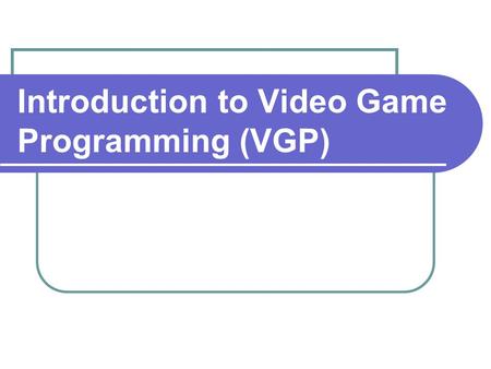 Introduction to Video Game Programming (VGP). Today’s Objective(s) and Bell-Ringer Bell-Ringer 1.What Middle School did you go to? 2.Where were you born?