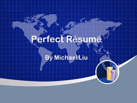 Perfect R é sum é By Michael Liu. What employers look for in a r é sum é /CV evidence of achievement in the four key skill areas : Education Work experience.
