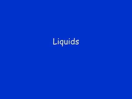 Liquids.