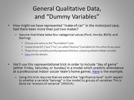 General Qualitative Data, and “Dummy Variables” How might we have represented “make-of-car” in the motorpool case, had there been more than just two makes?