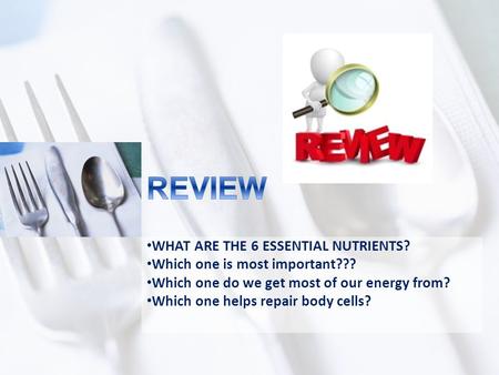 REVIEW WHAT ARE THE 6 ESSENTIAL NUTRIENTS?