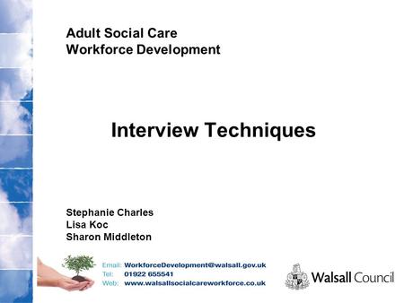 Adult Social Care Workforce Development Interview Techniques Stephanie Charles Lisa Koc Sharon Middleton.