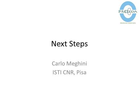 Next Steps Carlo Meghini ISTI CNR, Pisa. Preserving Linked Data Digital Preservation Digital Preservation Linked Data Linked Data need.