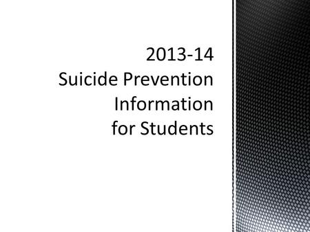 2013-14 Suicide Prevention Information for Students.
