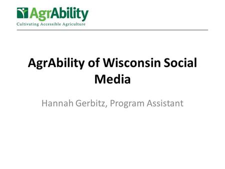 AgrAbility of Wisconsin Social Media Hannah Gerbitz, Program Assistant.