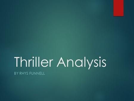 Thriller Analysis BY RHYS FUNNELL. Sound  Sound that you’d expect too hear in a thriller film in particular is usually quite intense and maybe starts.