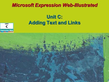 Microsoft Expression Web-Illustrated Unit C: Adding Text and Links.