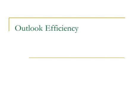 Outlook Efficiency. 2 Roadmap The Wind Up  Change and Productivity  Managing Your Workflow  Sorting Incoming Work  Are You A Keeper? The Pitch  Tasks.