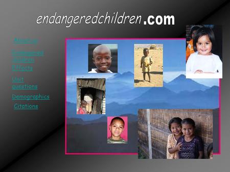 About us Endangered children Effects Unit questions Citations Demographics.