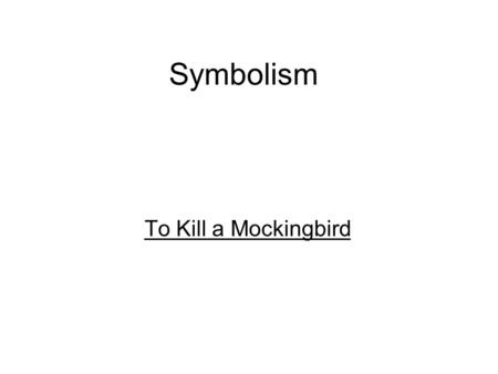 Symbolism To Kill a Mockingbird.