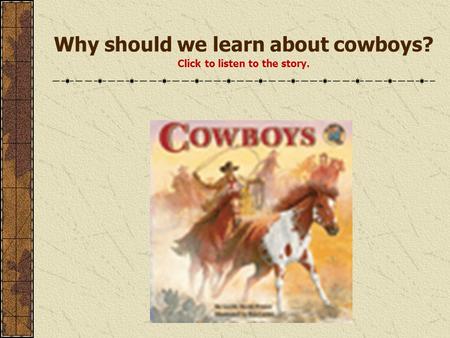 Why should we learn about cowboys? Click to listen to the story.