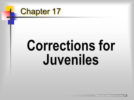Clear & Cole, American Corrections, 6 th Chapter 17 Corrections for Juveniles.