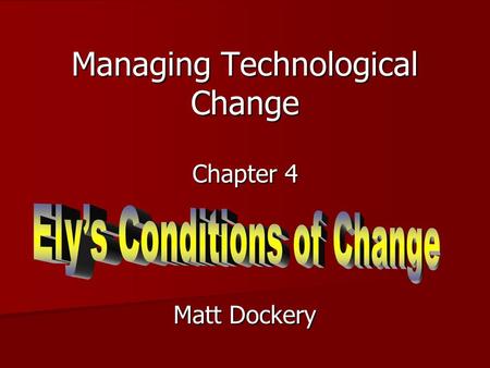 Managing Technological Change Chapter 4 Matt Dockery.