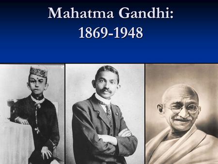 Mahatma Gandhi: 1869-1948. Consider: Strength does not come from physical capacity. It comes from an indomitable will. Strength does not come from physical.