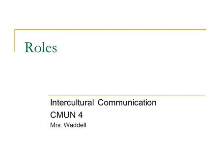 Roles Intercultural Communication CMUN 4 Mrs. Waddell.