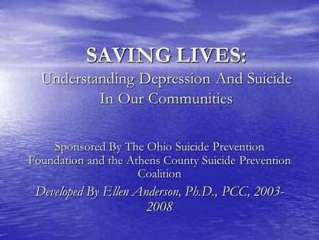 SAVING LIVES: Understanding Depression And Suicide In Our Communities Sponsored By The Ohio Suicide Prevention Foundation and the Athens County Suicide.