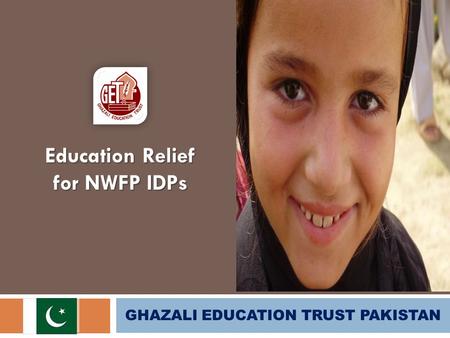 GHAZALI EDUCATION TRUST PAKISTAN Education Relief for NWFP IDPs.