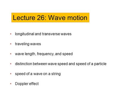 Lecture 26: Wave motion longitudinal and transverse waves