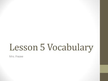 Lesson 5 Vocabulary Mrs. Frazee.