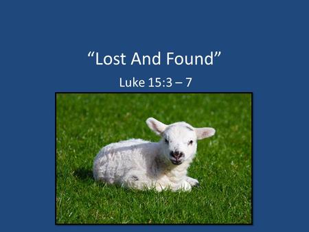 “Lost And Found” Luke 15:3 – 7. Millennials (1980 – 2000) – LifeWay Study Overview 7 Out Of 10 Millennials Leave The Church They Like Jesus, Not Religion.