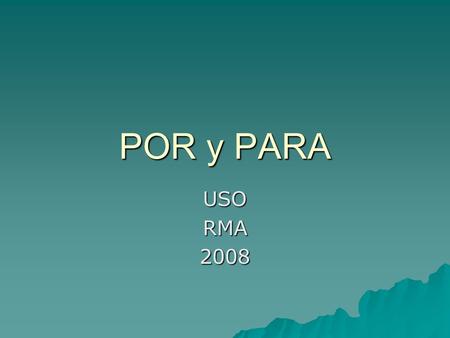 POR y PARA USORMA2008.  Por and para have a variety of meanings, and they are often confused because they can each be translated as for. “  Gracias.