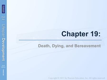 Chapter 19: Death, Dying, and Bereavement. In This Chapter The Experience of DeathThe Meaning of Death Across the LifespanThe Process of DyingTheoretical.