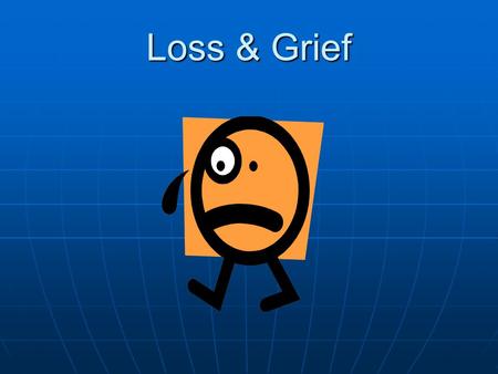 Loss & Grief. List all the things that can be considered a “loss” (The loss spectrum) List all the things that can be considered a “loss” (The loss spectrum)