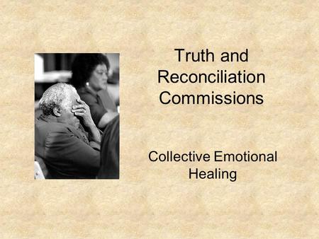 Truth and Reconciliation Commissions Collective Emotional Healing.