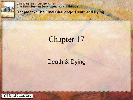 1 of 17 Carol K. Sigelman, Elizabeth A. Rider Life-Span Human Development, 4th Edition Chapter 17: The Final Challenge: Death and Dying Chapter 17 Death.