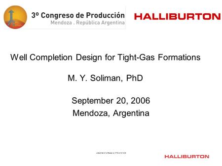 Presentation to Repsol by MYS on 9/13/06 Well Completion Design for Tight-Gas Formations M. Y. Soliman, PhD September 20, 2006 Mendoza, Argentina.