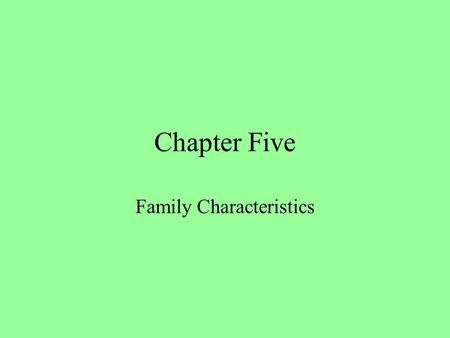 Chapter Five Family Characteristics. Family Systems No individual can be understood without looking at how he or she fits into the whole of the family.