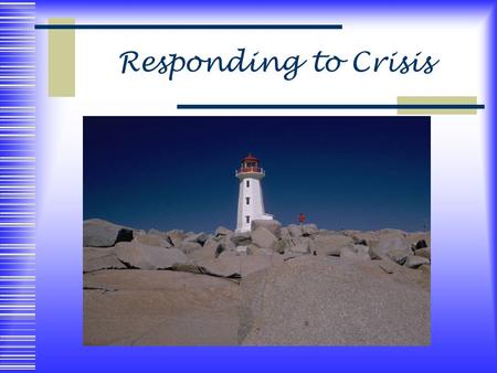 Responding to Crisis. Defining Crisis A crisis is any situation in which a person’s ability to cope is exceeded. A person can be considered in crisis.