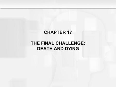 CHAPTER 17 THE FINAL CHALLENGE: DEATH AND DYING