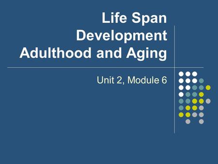 Life Span Development Adulthood and Aging