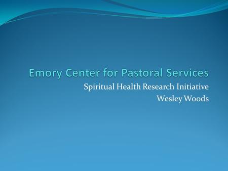 Spiritual Health Research Initiative Wesley Woods.