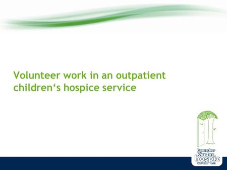 Volunteer work in an outpatient children‘s hospice service.