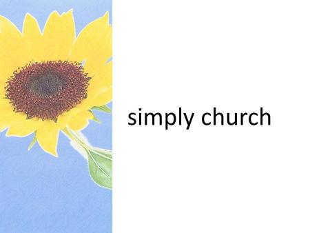 Simply church. GOAL Remove the varnish of human tradition to uncover the original, unadulterated new testament church.