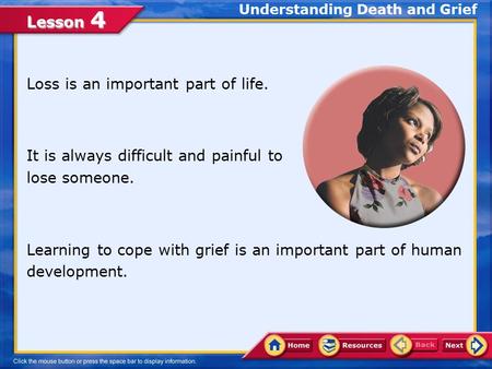 Lesson 4 Loss is an important part of life. It is always difficult and painful to lose someone. Learning to cope with grief is an important part of human.