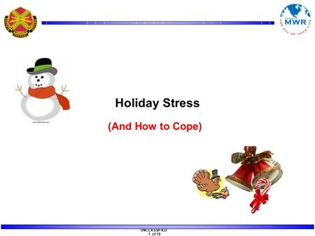 UNCLASSIFIED 1 of 19 Holiday Stress (And How to Cope)