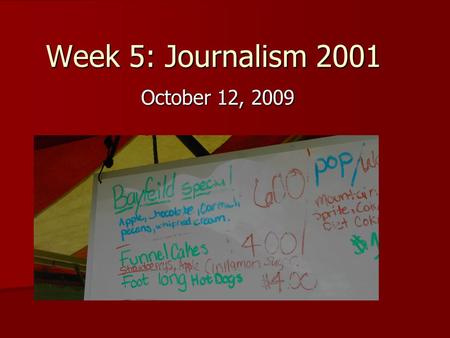 Week 5: Journalism 2001 October 12, 2009. Find the misspellings…… 1. Bayfeild 2. Strawberrys 3. Both!