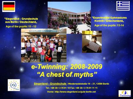 E-Twinning: 2008-2009 “A chest of myths” Siegerland – Grundschule aus Berlin / Deutschland„ Age of the pupils: 11 - 12 Experimental Gymnasiums Korinth.
